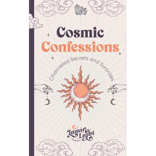 Cosmic Confessions: Channeled Secrets and Surprises - Paperback