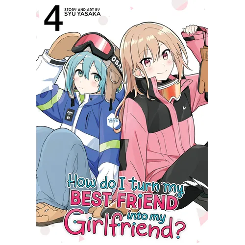 How Do I Turn My Best Friend Into My Girlfriend? Vol. 4 - Paperback
