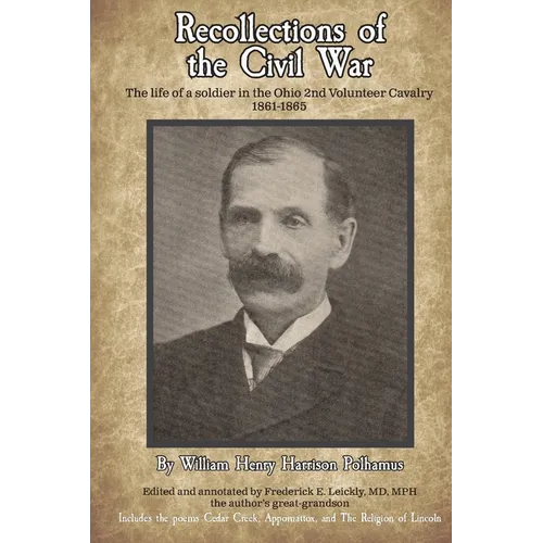Recollections of the Civil War: The life of a soldier in the Ohio 2nd Volunteer Cavalry - 1861-1865