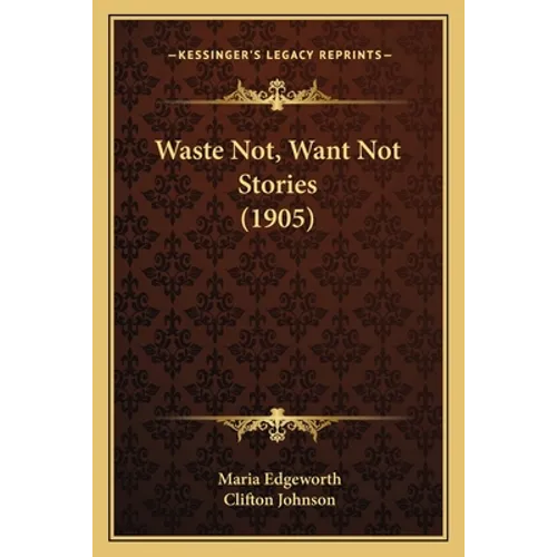 Waste Not, Want Not Stories (1905) - Paperback