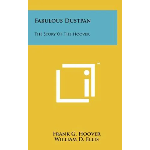 Fabulous Dustpan: The Story Of The Hoover - Hardcover