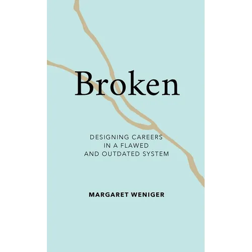 Broken: Designing Careers In A Flawed and Outdated System - Paperback