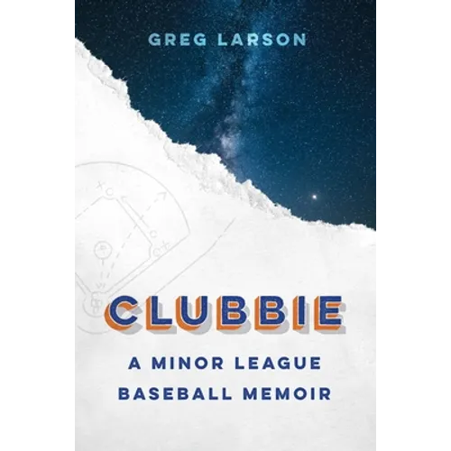 Clubbie: A Minor League Baseball Memoir - Hardcover