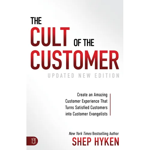 The Cult of the Customer: Create an Amazing Customer Experience That Turns Satisfied Customers Into Customer Evangelists - Paperback