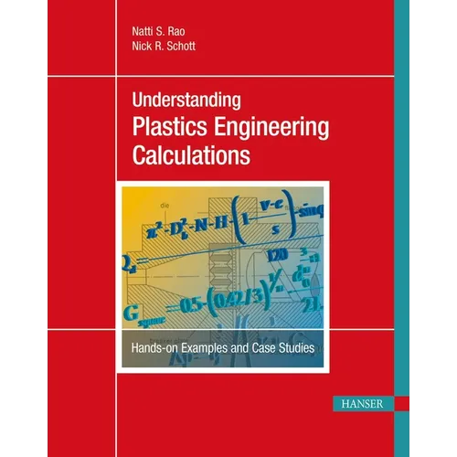 Understanding Plastics Engineering Calculations: Hands-On Examples and Case Studies