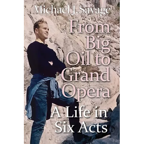From Big Oil to Grand Opera: A Life in Six Acts - Paperback