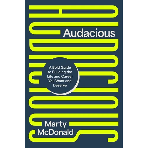 Audacious: A Bold Guide to Building the Life and Career You Want and Deserve - Hardcover