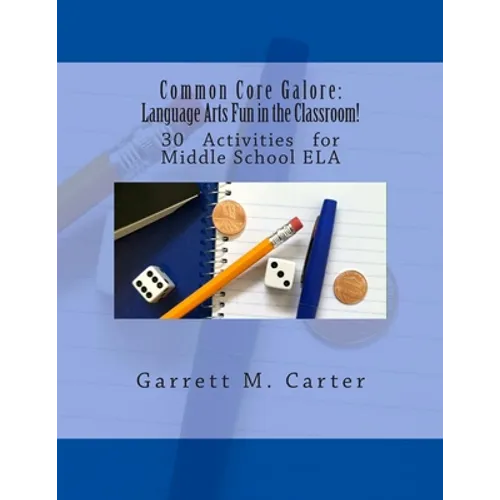 Common Core Galore: Language Arts Fun in the Classroom!: 30 Activities for Middle School ELA - Paperback