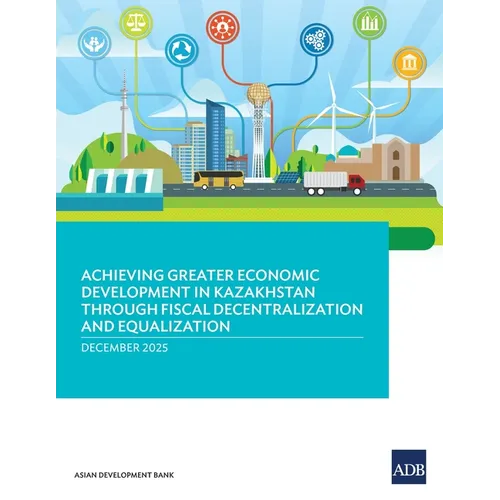 Achieving Greater Economic Development in Kazakhstan Through Fiscal Decentralization and Equalization - Paperback