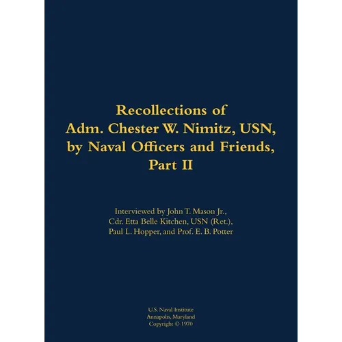The Recollections of Adm. Chester W. Nimitz, Usn, by Naval Officers and Friends, Part II: 1885-1966 - Hardcover