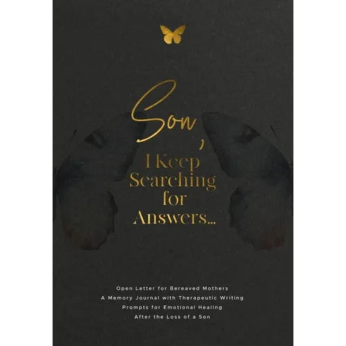 Son, I Keep Searching for Answers...: Open Letter for Bereaved Mothers: a Memory Journal with Therapeutic Writing Prompts for Emotional Healing after - Paperback