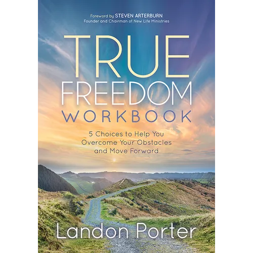 True Freedom Workbook: 5 Choices to Help You Overcome Your Obstacles and Move Forward - Paperback