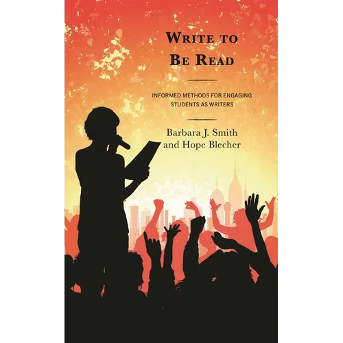 Write to Be Read: Informed Methods for Engaging Students as Writers - Hardcover