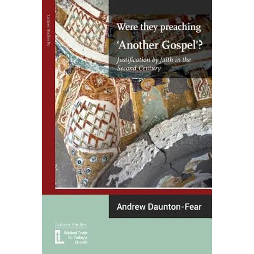 Were They Preaching 'Another Gospel'? Justification By Faith in the Second Century - Paperback