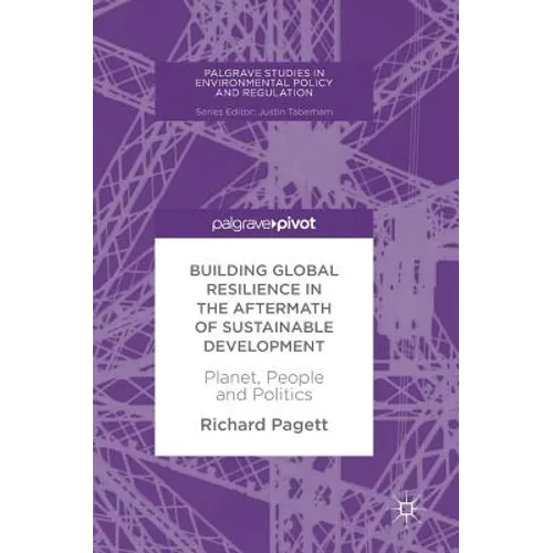 Building Global Resilience in the Aftermath of Sustainable Development: Planet, People and Politics - Hardcover