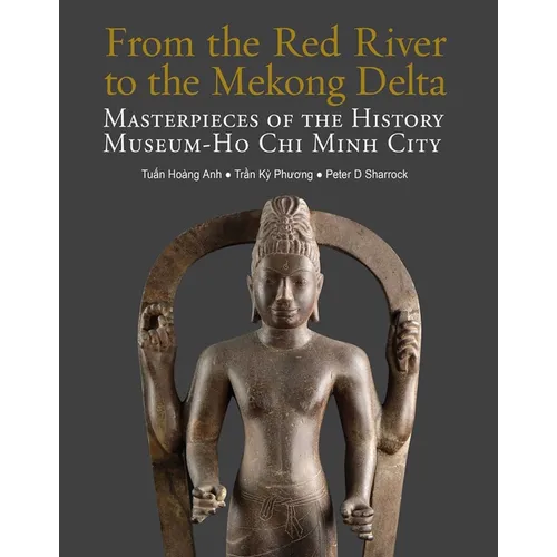 From the Red River to the Mekong Delta: Masterpieces of the History Museum - Ho CHI Minh City - Paperback
