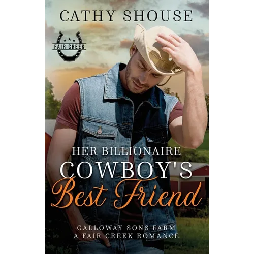 Her Billionaire Cowboy's Best Friend: A Galloway Sons Farm Novel (A Fair Creek Romance, Book 3) - Paperback