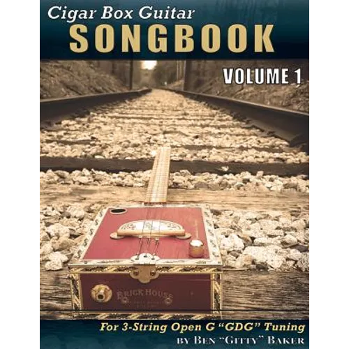 Cigar Box Guitar Songbook - Volume 1: 45 Songs Arranged for 3-string Open G 