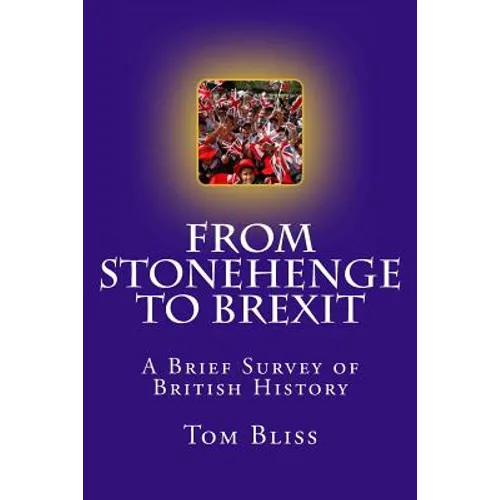 From Stonehenge To Brexit: A Brief Survey of British History - Paperback