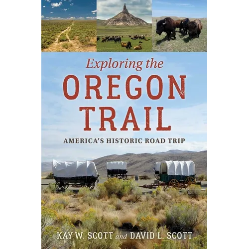 Exploring the Oregon Trail: America's Historic Road Trip - Paperback