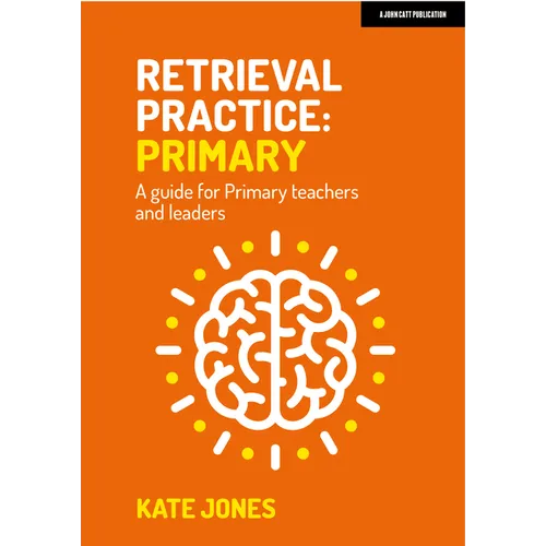 Retrieval Practice Primary: A Guide for Primary Teachers and Leaders - Paperback