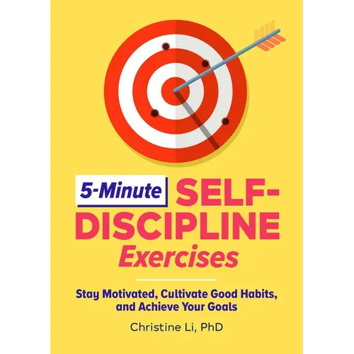 5-Minute Self-Discipline Exercises: Stay Motivated, Cultivate Good Habits, and Achieve Your Goals - Paperback