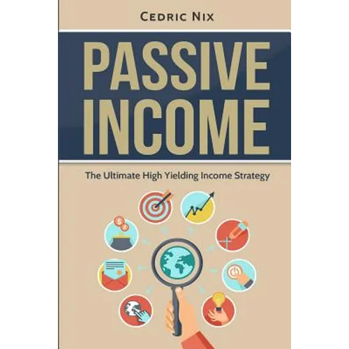 Passive Income: The Ultimate High Yielding Income Strategy - Paperback