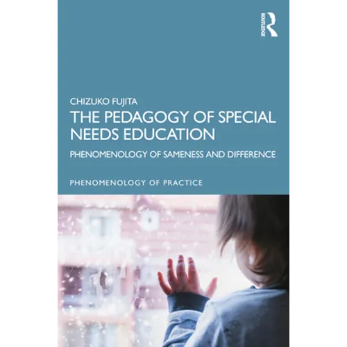 The Pedagogy of Special Needs Education: Phenomenology of Sameness and Difference - Paperback