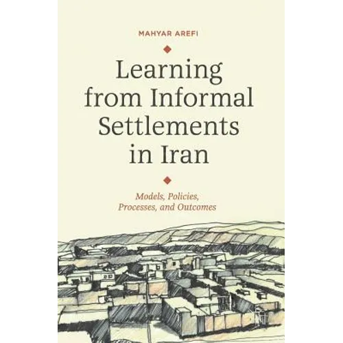 Learning from Informal Settlements in Iran: Models, Policies, Processes, and Outcomes - Hardcover