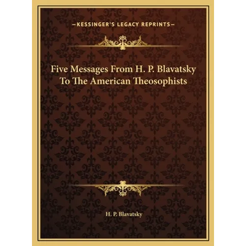 Five Messages From H. P. Blavatsky To The American Theosophists