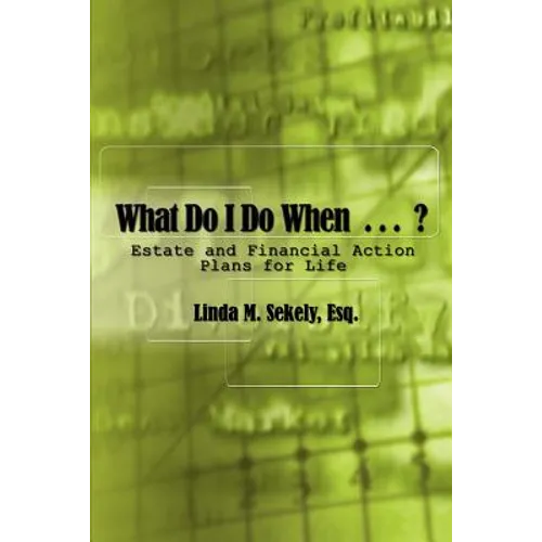 What Do I Do When . . .: Estate and Financial Action Plans for Life - Paperback