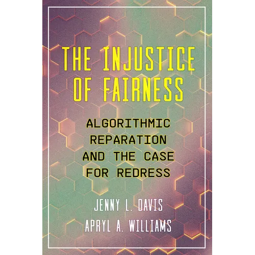 The Injustice of Fairness: Algorithmic Reparation and the Case for Redress - Hardcover