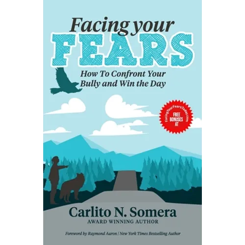 Facing Your Fears: How to Deal with Your Bully and Win the Day - Paperback