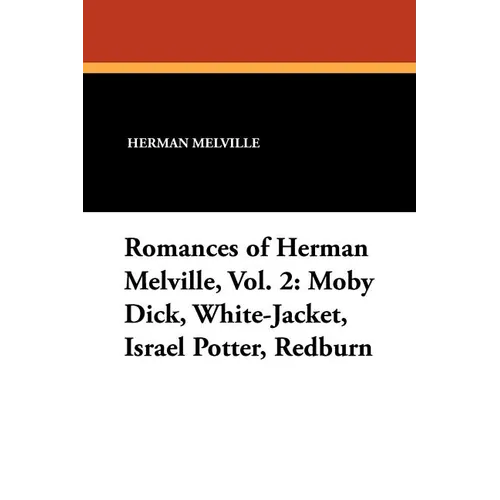 Romances of Herman Melville, Vol. 2: Moby Dick, White-Jacket, Israel Potter, Redburn - Paperback