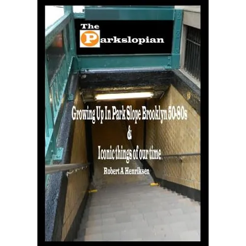 The Parkslopian: Growing up in Park Slope Brooklyn 50s-80s and Iconic things of our time - Paperback
