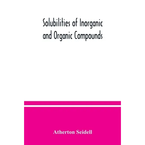 Solubilities of inorganic and organic compounds, a compilation of quantitative solubility data from the periodical literature - Paperback