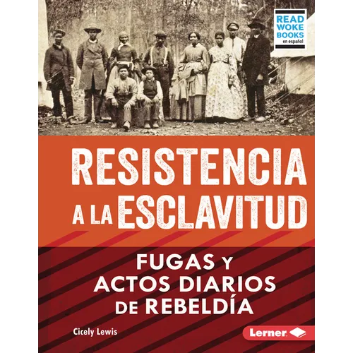 Resistencia a la Esclavitud (Resistance to Slavery): Fugas Y Actos Diarios de Rebeldía (from Escape to Everyday Rebellion) - Library Binding