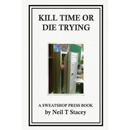 Kill Time or Die Trying: A Sweatshop Press Book - Paperback