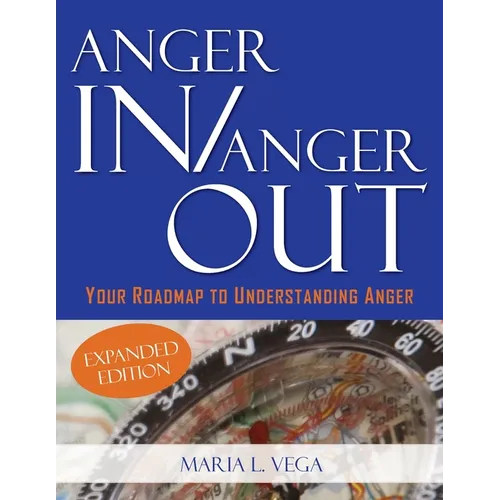 Anger in / Anger Out: Your Roadmap to Understanding Anger EXPANDED EDITION - Paperback