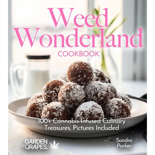 Weed Wonderland Cookbook: 100+ Cannabis-Infused Culinary Treasures, Pictures Included - Paperback