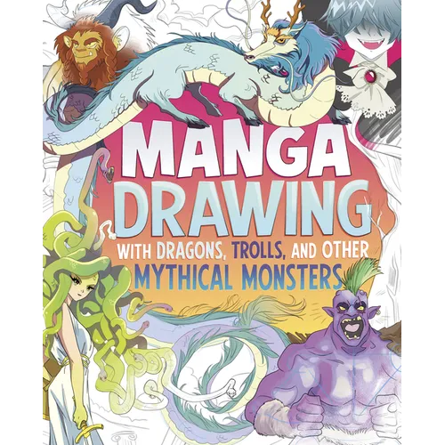 Manga Drawing with Dragons, Trolls, and Other Mythical Monsters - Library Binding