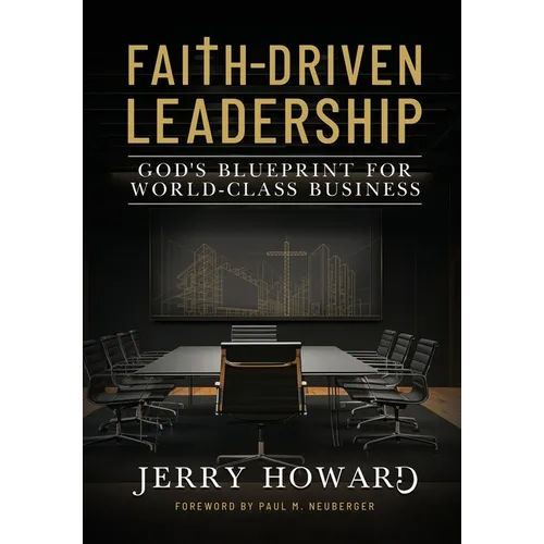 Faith Driven Leadership: God's Blueprint for World Class Business - Hardcover