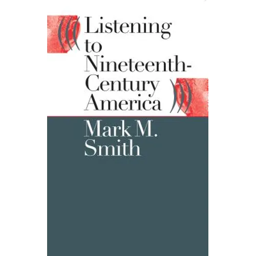 Listening to Nineteenth-Century America - Paperback