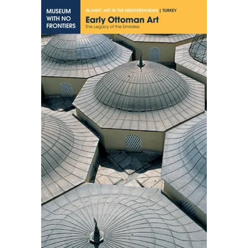 Early Ottoman Art: The Legacy of the Emirates - Paperback