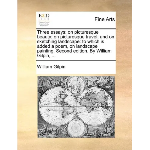 Three Essays: On Picturesque Beauty; On Picturesque Travel; And on Sketching Landscape: To Which Is Added a Poem, on Landscape Paint - Paperback