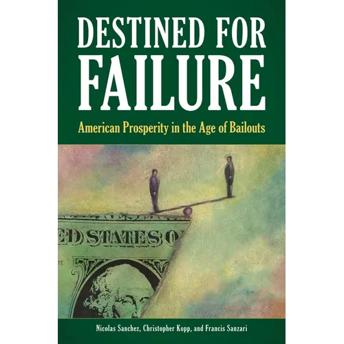 Destined for Failure: American Prosperity in the Age of Bailouts