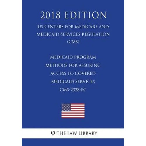 Medicaid Program - Methods for Assuring Access to Covered Medicaid Services CMS-2328-FC (US Centers for Medicare and Medicaid Services Regulation) (CM - Paperback