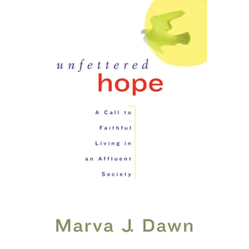 Unfettered Hope: A Call to Faithful Living in an Affluent Society - Paperback