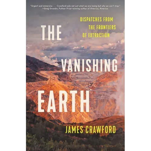 The Vanishing Earth: Dispatches from the Frontiers of Extraction - Hardcover