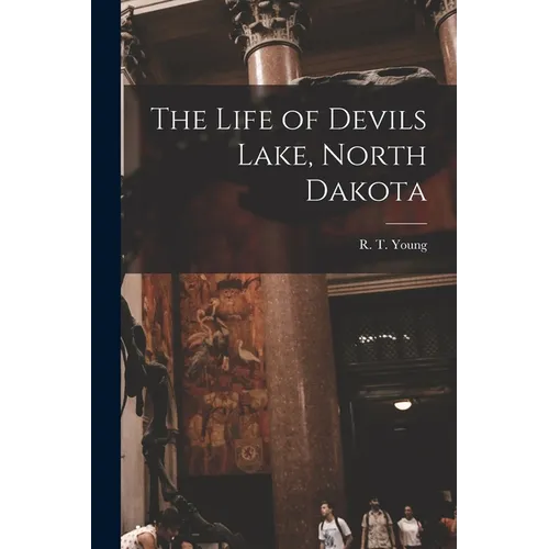 The Life of Devils Lake, North Dakota - Paperback